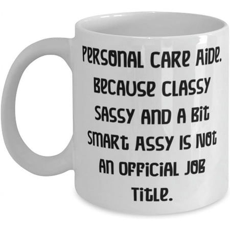 

Novelty Mug Useful Personal care aide Mug Personal Care Aide. Because Classy Sassy and a Present For Colleagues New Gifts From Colleagues 11 Oz