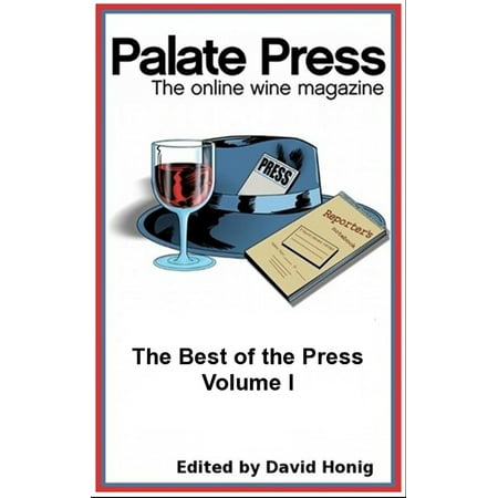 Palate Press: The online wine magazine, The Best of the Press, Volume I -