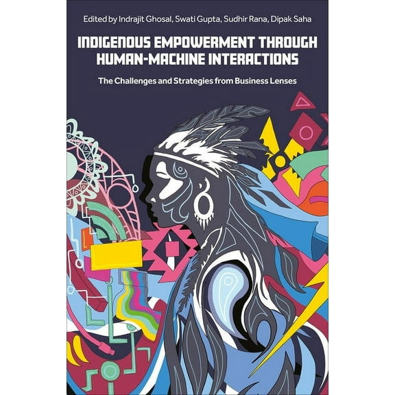 Indigenous Empowerment Through Human-Machine Interactions: The Challenges and Strategies from Business Lenses, (Hardcover)