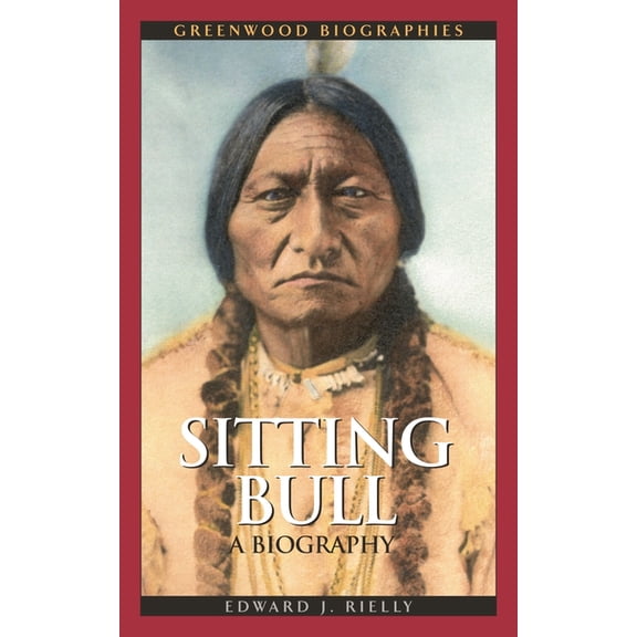 Greenwood Biographies Sitting Bull: A Biography, (Hardcover)