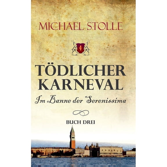 Tödlicher Karneval - Im Banne der Serenissima: Historischer Roman (Hardcover)