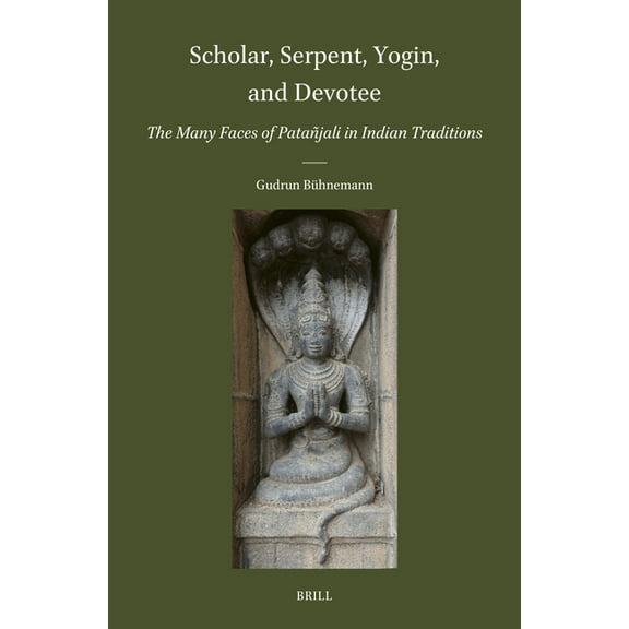 Brill's Indological Library Scholar, Serpent, Yogin, and Devotee: The Many Faces of PataÃ±jali in Indian Traditions, Book 64, (Hardcover)