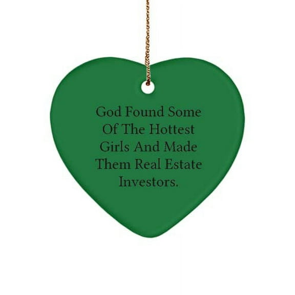 Funny Real Estate Investor Heart Ornament, God Found Some of The Hottest Girls and Made., Unique Idea for Coworkers, Holiday