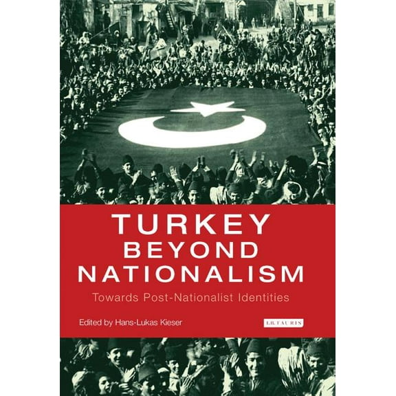 International Library of Twentieth Centu Turkey Beyond Nationalism Towards Post-Nationalist Identities, (Paperback)