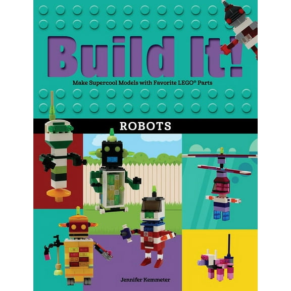 Brick Books Build It! Robots: Make Supercool Models with Your Favorite Lego(r) Parts, Book 9, (Paperback)