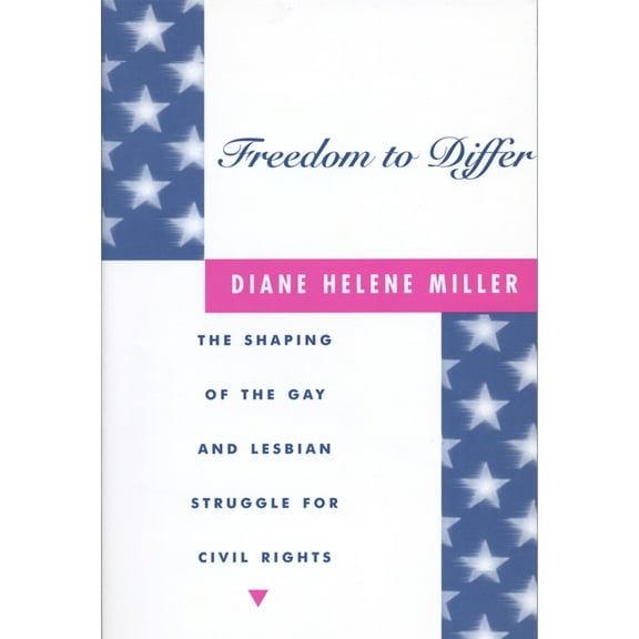 Freedom to Differ: The Shaping of the Gay and Lesbian Struggle for Civil Rights, (Paperback)