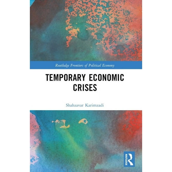 Routledge Frontiers of Political Economy Temporary Economic Crises, (Paperback)