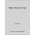 thumbnail image 1 of Pre-Owned Better Move On, Frog! by Ron Maris (Hardcover), 1 of 1