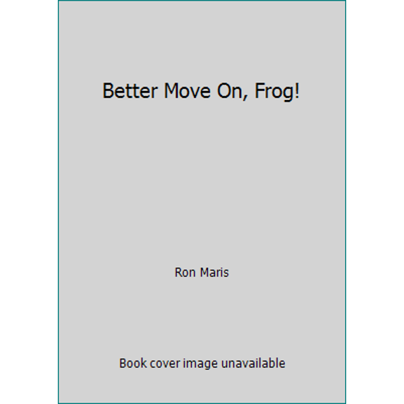 Pre-Owned Better Move On, Frog! by Ron Maris (Hardcover)