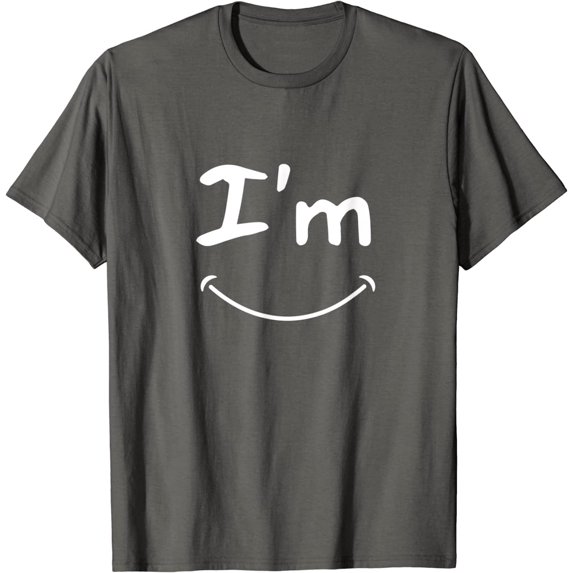 I am Happy Smile Cool Joyful Cheerful for Men Women Kids T-Shirt