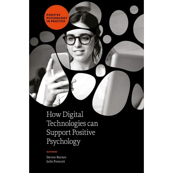 Positive Psychology in Practice How Digital Technologies Can Support Positive Psychology, (Hardcover)
