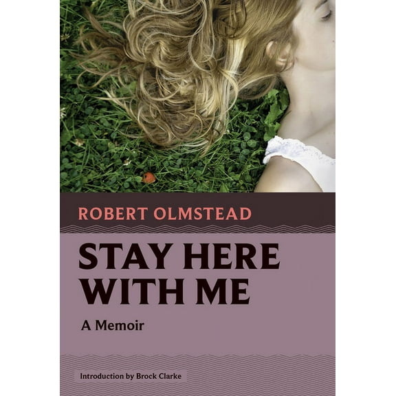 Stay Here with Me: A Memoir