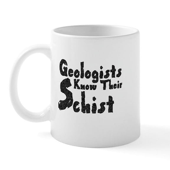 CafePress - Geologists Know Schist Mug - 11 oz Ceramic Mug - Novelty Coffee Tea Cup