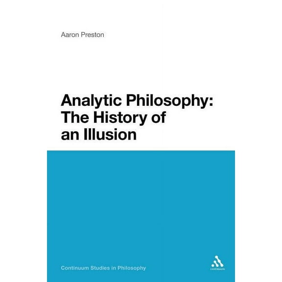 Continuum Studies in Philosophy Analytic Philosophy: The History of an Illusion, Book 46, (Paperback)