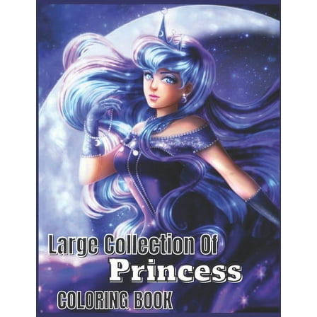Large Collection Of Princess Coloring Book : Amazing And Cute Coloring book Over 70 aPages for kids, Unique designs ( princess Coloring Books) (Paperback)