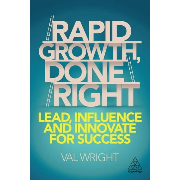 Rapid Growth, Done Right: Lead, Influence and Innovate for Success, (Paperback)