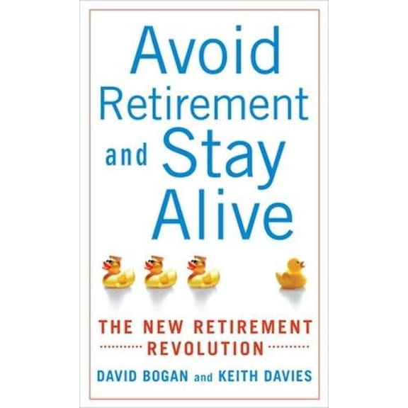 Pre-Owned Avoid Retirement and Stay Alive: The New Retirement Revolution (Paperback) 007154593X 9780071545938
