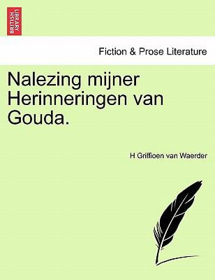 Nalezing Mijner Herinneringen Van Gouda. by