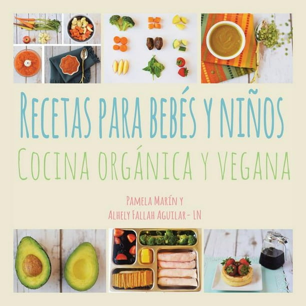 Químico Celo Novio Recetas para Bebés y Niños : Cocina Orgánica y Vegana (Paperback) -  Walmart.com