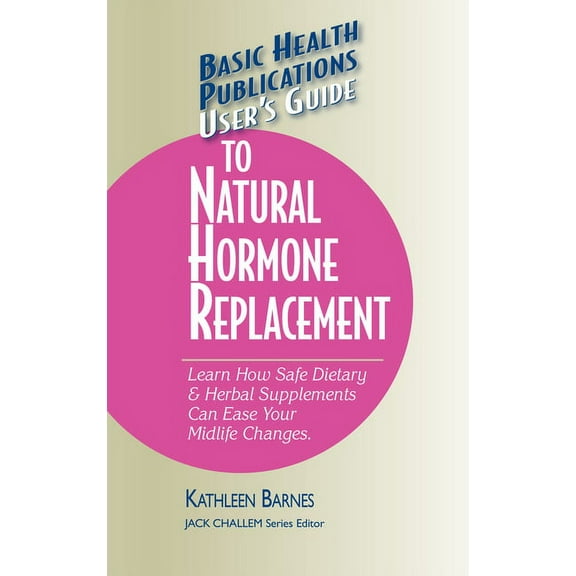Basic Health Publications User's Guide User's Guide to Natural Hormone Replacement: Learn How Safe Dietary & Herbal Supplements Can Ease Your Midlife Changes., (Paperback)