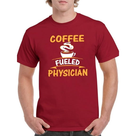 Coffee Fueled Physician T-Shirt Men -Image by Shutterstock, Male Medium