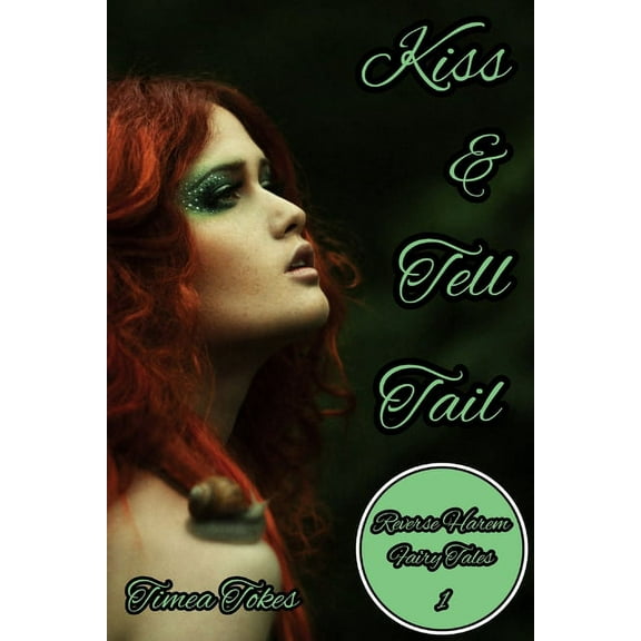 Reverse Harem Fairy Tales Kiss & Tell Tail: A Why Choose MMMF Reverse Harem Little Mermaid Romance Retelling (Reverse Harem Fairy Tales, Book , Book 1, (Paperback)