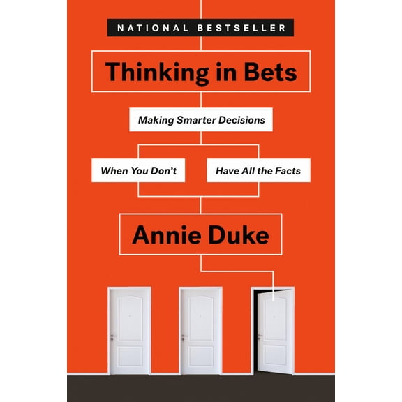 THINKING IN BETS: MAKING SMARTER DECISIONS WHEN YO