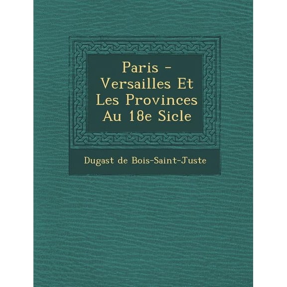 Paris - Versailles Et Les Provinces Au 18e Si Cle (Paperback)