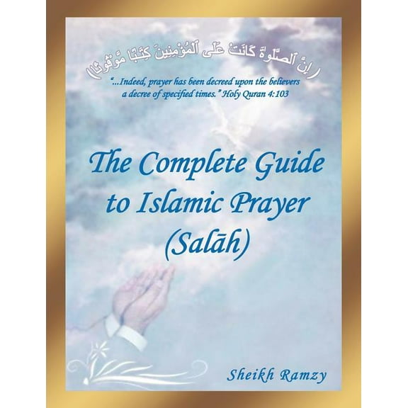 The Complete Guide to Islamic Prayer (Sal H)