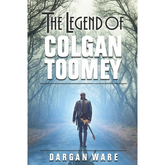 The Legend of Colgan Toomey (Paperback) by Dargan Ware