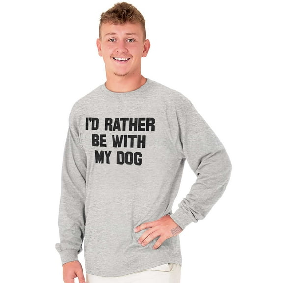 Id Rather Be With Dog Sarcastic Pet Long Sleeve TShirt Men Women Brisco Brands S