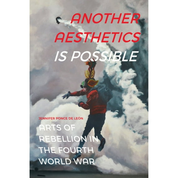 Pre-Owned Another Aesthetics Is Possible: Arts of Rebellion in the Fourth World War (Paperback) 1478011254 9781478011255
