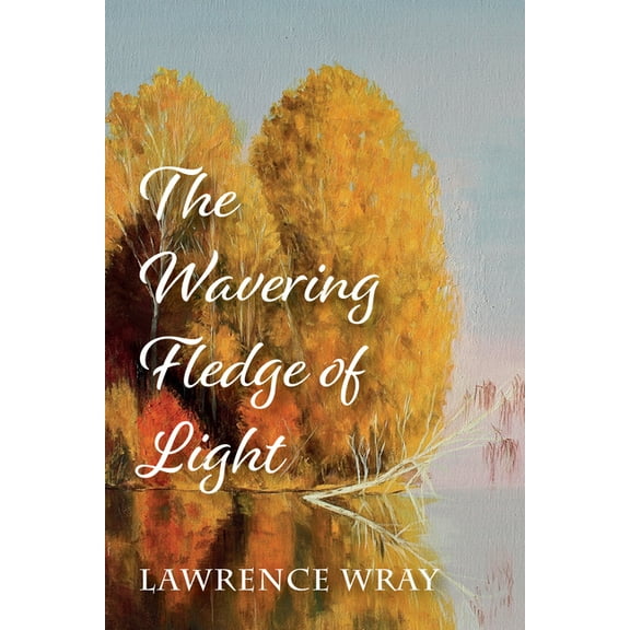 The Wavering Fledge of Light (Hardcover)