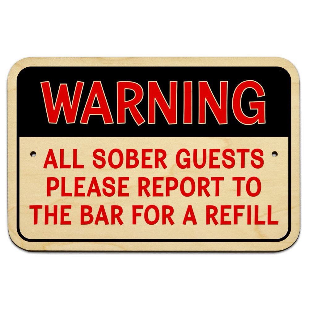 Warning All Sober Guests Please Report to the Bar for a Refill 9" x 6