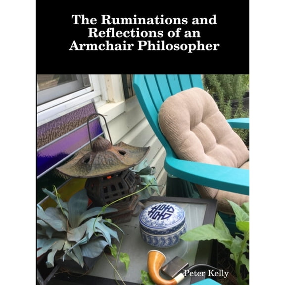 The Ruminations and Reflections of an Armchair Philosopher, (Paperback)