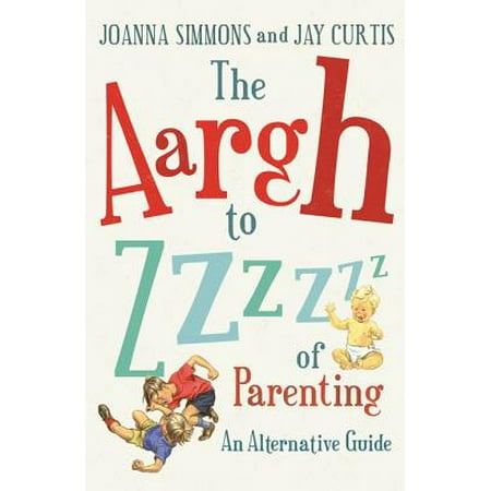 The Aargh to Zzzz of Parenting - eBook