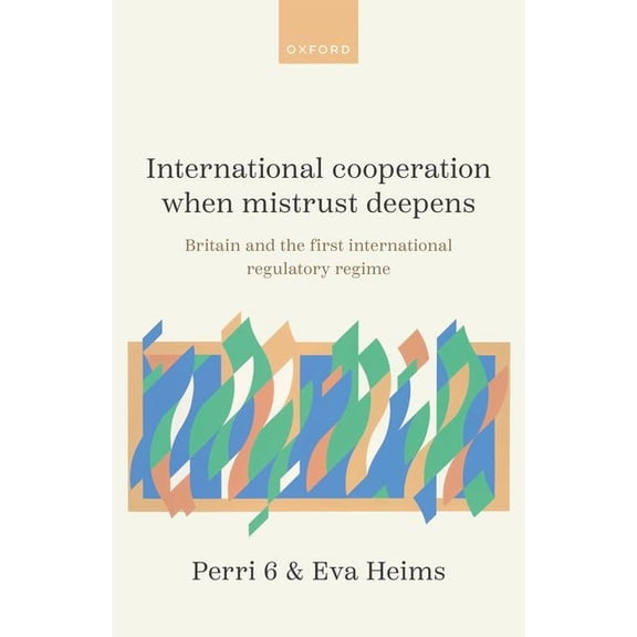 International Cooperation When Mistrust Deepens: Britain and the First International Regulatory Regime, (Hardcover)