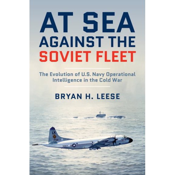 Pre-Owned At Sea Against the Soviet Fleet: The Evolution of U.S. Navy Operational Intelligence in the Cold War, (Hardcover)