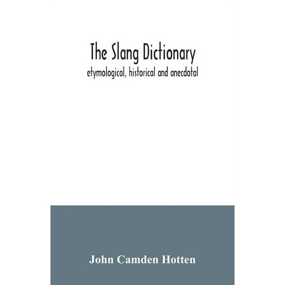The slang dictionary; etymological, historical and anecdotal, (Paperback)