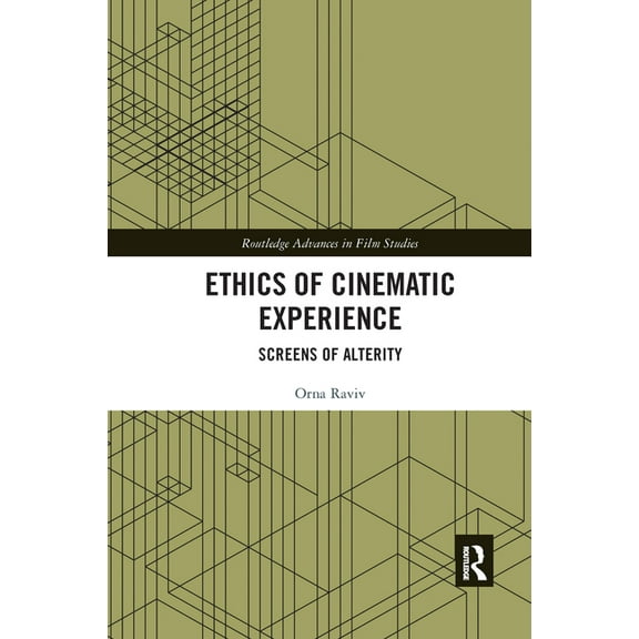 Routledge Advances in Film Studies Ethics of Cinematic Experience: Screens of Alterity, (Paperback)