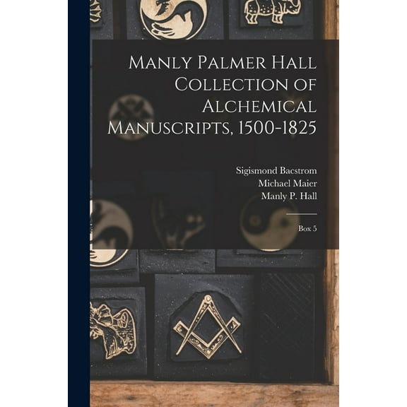 Manly Palmer Hall collection of alchemical manuscripts, 1500-1825: Box 5 (Paperback)
