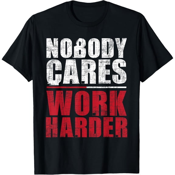 Nobody Cares Work Harder - Health Fitness Coach Weighlifting T-Shirt tee