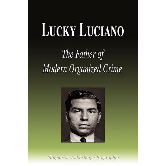 Lucky Luciano - The Father of Modern Organized Crime (Biography) (Paperback)