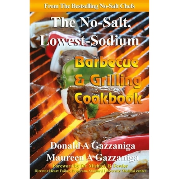 No Salt, Lowest Sodium Barbecue & Grilling Cookbook (Paperback) by Maureen A Gazzaniga, M B F R C P Michael B Fowler, Donald a Gazzaniga