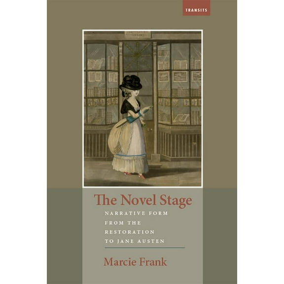 Transits: Literature, Thought & Culture, 1650-1850: The Novel Stage : Narrative Form from the Restoration to Jane Austen (Paperback)