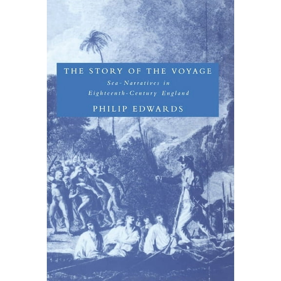 Cambridge Studies in Eighteenth-Century The Story of the Voyage: Sea-Narratives in Eighteenth-Century England, Book 24, (Paperback)