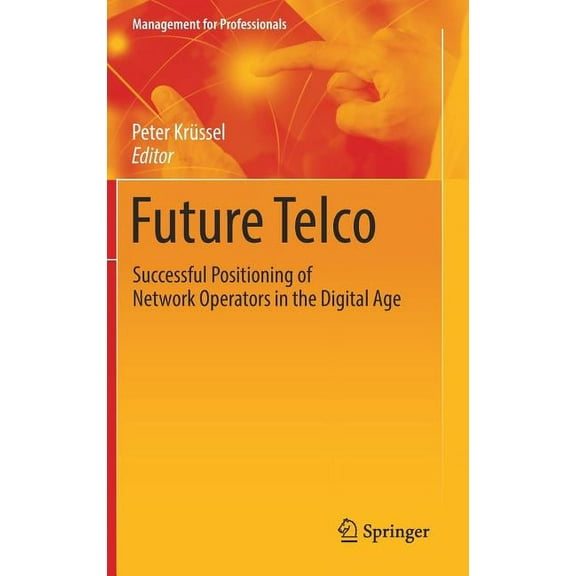 Management for Professionals Future Telco: Successful Positioning of Network Operators in the Digital Age, (Hardcover)