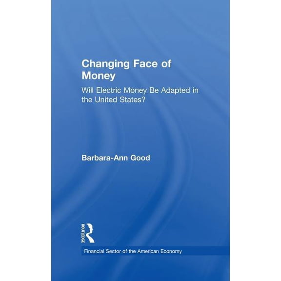 Financial Sector of the American Economy Changing Face of Money: Will Electric Money Be Adopted in the United States?, (Paperback)