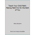thumbnail image 1 of Pre-Owned Teach Your Child Math: Making Math Fun for the Both of You (Paperback) 0929923324 9780929923321, 1 of 1