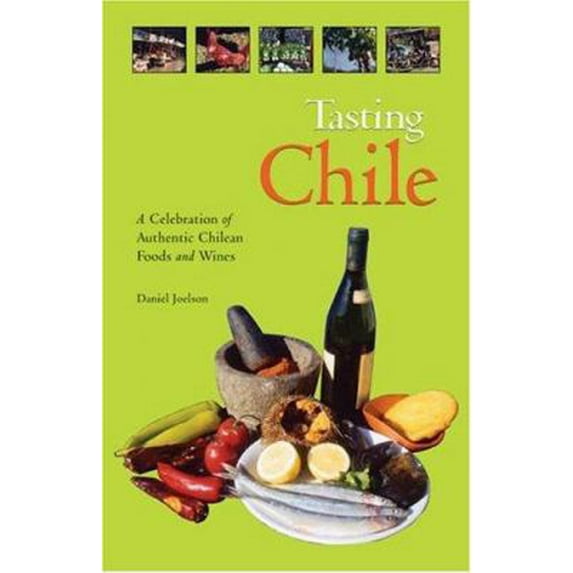 Pre-Owned Tasting Chile: A Celebration of Authentic Chilean Foods and Wines (Hardcover) 0781810280 9780781810289